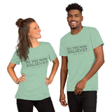 Do You Now Believe - Short-Sleeve Unisex T-Shirt