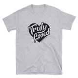 Truly Loved - Heavier Cotton - Short-Sleeve Unisex T-Shirt