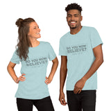 Do You Now Believe - Short-Sleeve Unisex T-Shirt