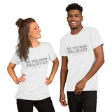 Do You Now Believe - Short-Sleeve Unisex T-Shirt