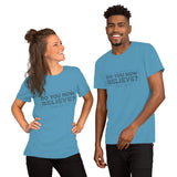 Do You Now Believe - Short-Sleeve Unisex T-Shirt