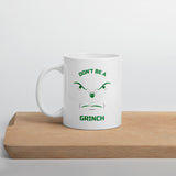 Don't Be A Grinch - Mug
