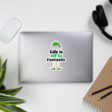 Life is elF'in Fantastic Bubble-free stickers