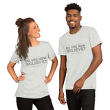 Do You Now Believe - Short-Sleeve Unisex T-Shirt